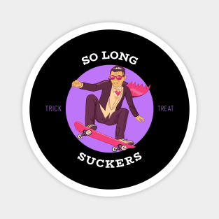 So Long Suckers – Trick or Treat Edition Magnet